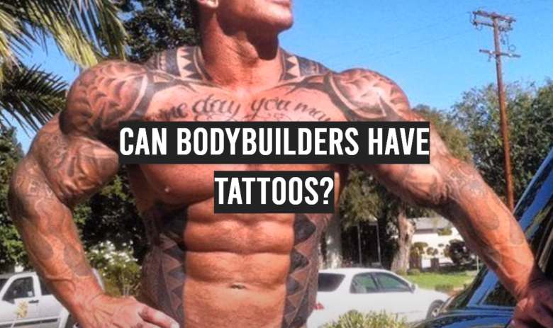 Can Bodybuilders Have Tattoos Tattooprofy