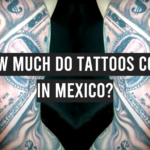 How Much Do Tattoos Cost in Mexico?