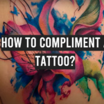 How to Compliment a Tattoo?