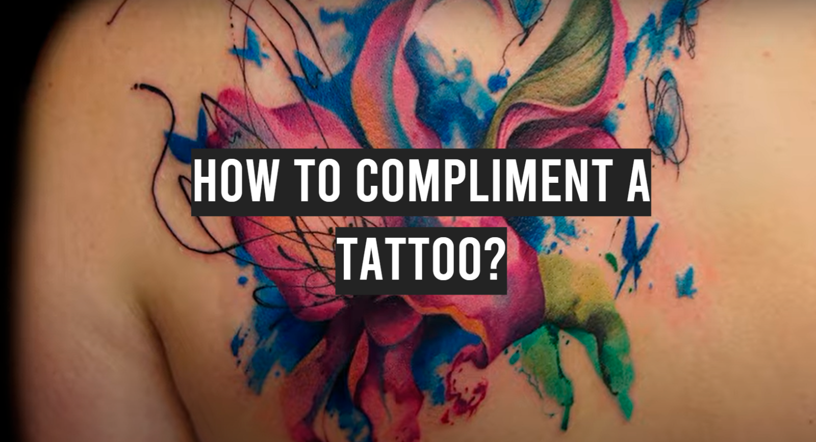 How to Compliment a Tattoo?
