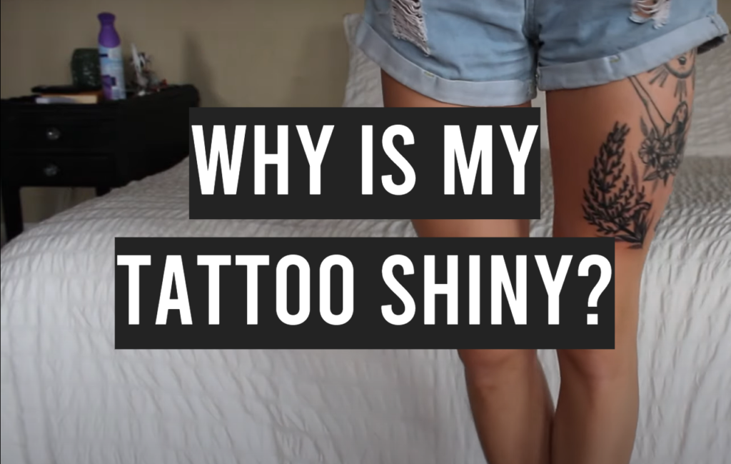 Why is My Tattoo Shiny? TattooProfy