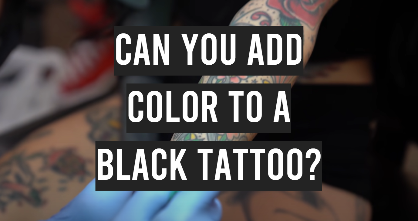 Can You Add Color to a Black Tattoo? - TattooProfy