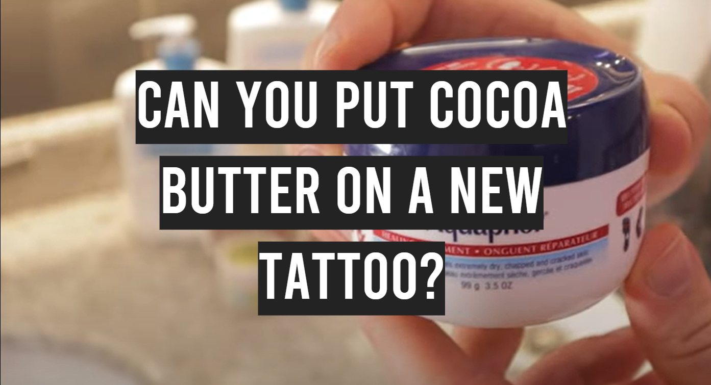 Can You Put Cocoa Butter on a New Tattoo? - TattooProfy