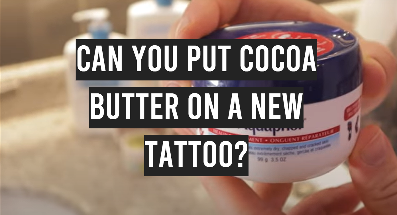 Is It Safe To Use Cocoa Butter On Tattoos  Trending Tattoo