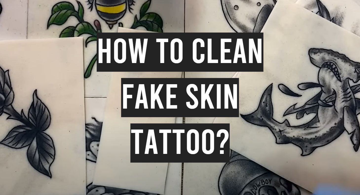 How to Clean Fake Skin Tattoo? - TattooProfy