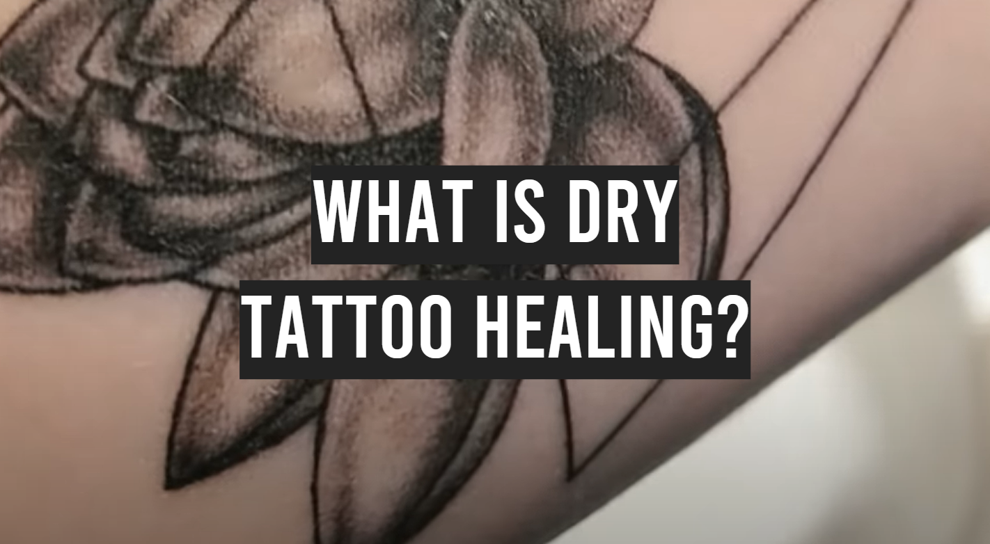 What is Dry Tattoo Healing? - TattooProfy