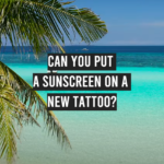 Can You Put a Sunscreen on a New Tattoo?