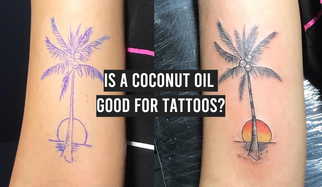Is a Coconut Oil Good for Tattoos? - TattooProfy