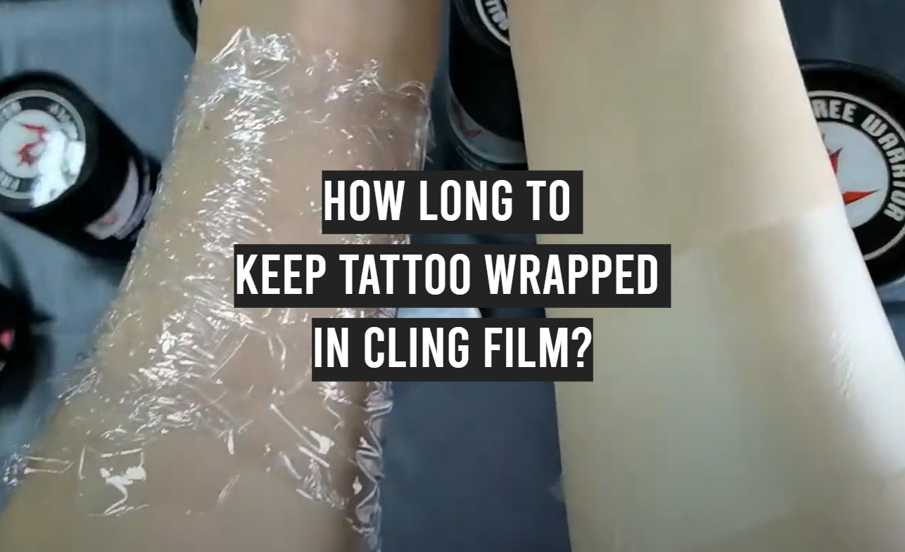 How Long to Keep Tattoo Wrapped in Cling Film?