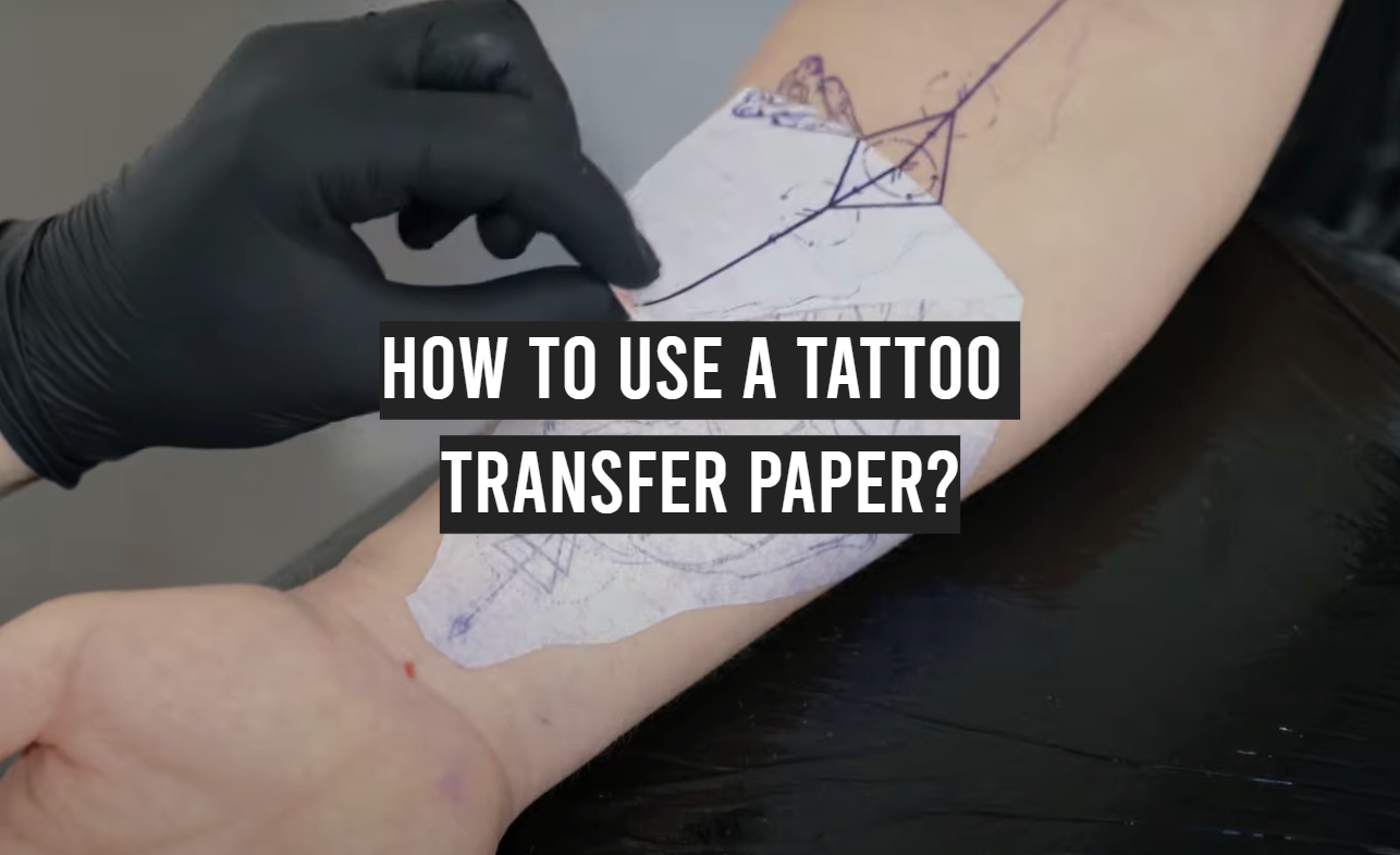 How to Use a Tattoo Transfer Paper? - TattooProfy