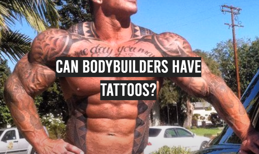 Can Bodybuilders Have Tattoos? - TattooProfy