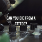 Can You Die From a Tattoo?