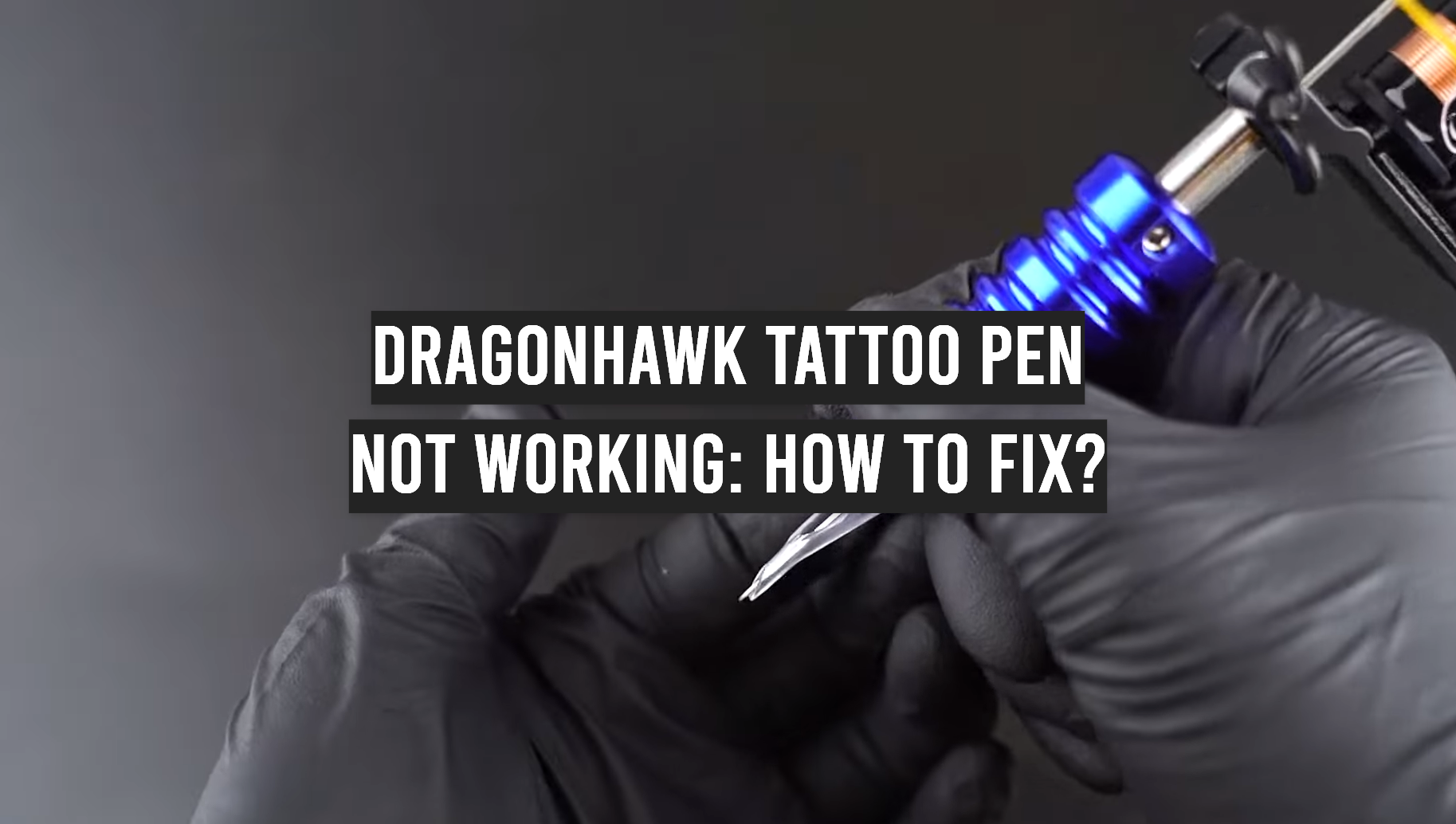 Dragonhawk Tattoo Pen Not Working How to Fix? TattooProfy