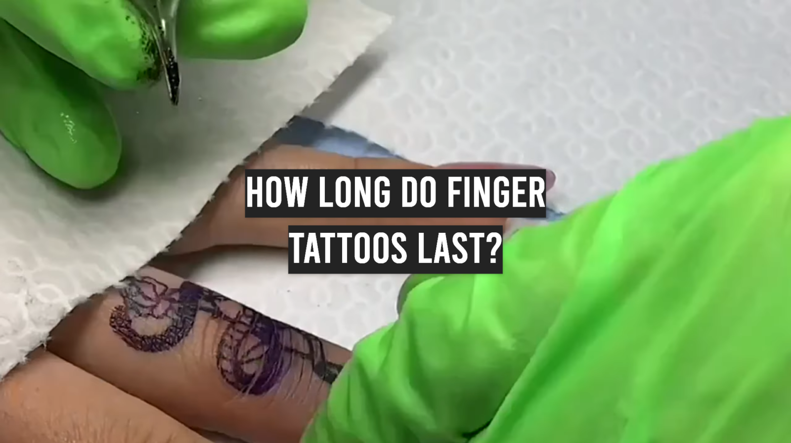 How Long Do Finger Tattoos Last?