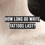 How Long Do White Tattoos Last?