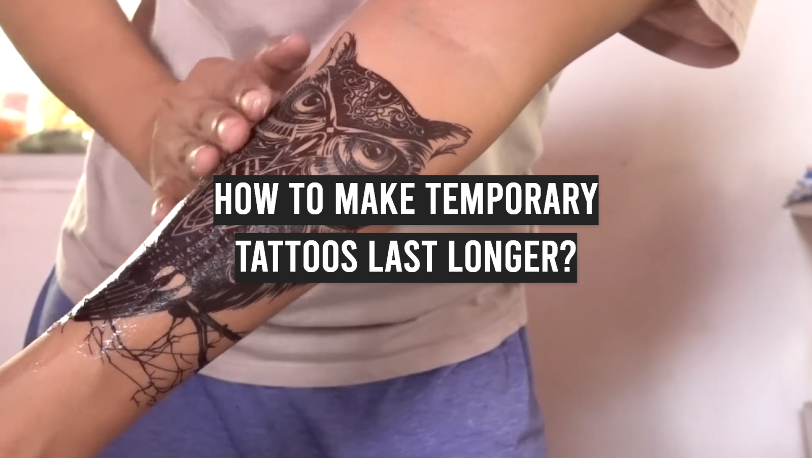How to Make Temporary Tattoos Last Longer?